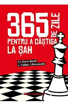 Coperta cărții 365 de zile pentru a castiga la sah - Kevin Bordi, Fabien Libiszewski