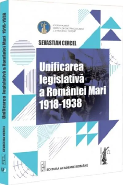 Coperta cărții Unificarea legislativa a Romaniei Mari 1918-1938