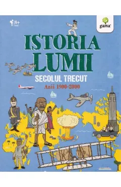 Coperta cărții Istoria lumii: Secolul trecut: anii 1900-2000