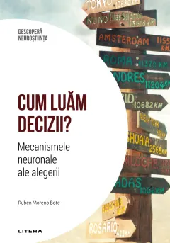 Coperta cărții Cum luam decizii. Mecanismele neuronale ale alegerii. Volumul 23. Descopera Neurostiinta