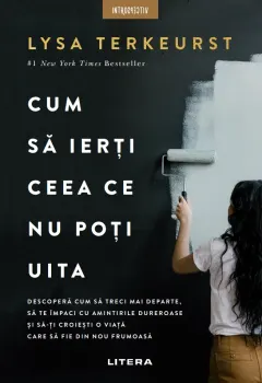 Coperta cărții Cum să ierți ceea ce nu poți uita