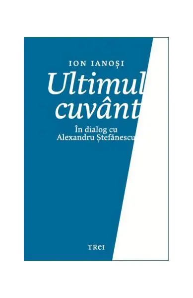 Coperta cărții Ultimul cuvânt. În dialog cu Alexandru Ștefănescu