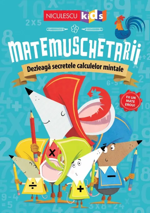 Coperta cărții Matemuschetarii. Dezleagă secretele calculelor mintale