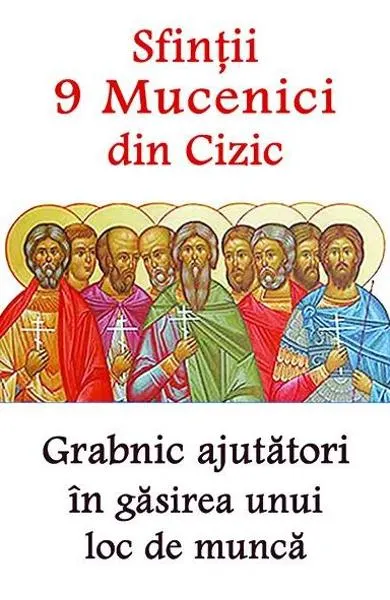 Coperta cărții Sfintii 9 Mucenici din Cizic, grabnic ajutatori in gasirea unui loc de munca