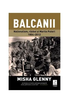 Coperta cărții Balcanii. Naționalism, război și Marile Puteri 1804–2012