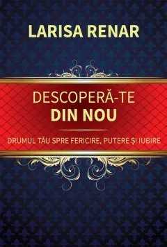 Coperta cărții Descoperă-te din nou. Drumul tău spre fericire, putere și iubire
