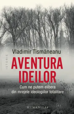 Coperta cărții Aventura ideilor. Cum ne putem elibera din mrejele ideologiilor totalitare