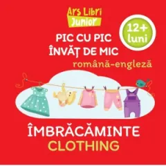 Coperta cărții Pic cu pic invat de mic: Imbracaminte / Clothing (Editie bilingva romana-engleza)