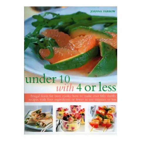 Coperta cărții Under 10 With 4 Or Less Frugal Feasts For Busy Cooks How To Make Over Fifty Thrifty Recipes With Four Ingredients Or Fewer In Ten Minutes Or Less
