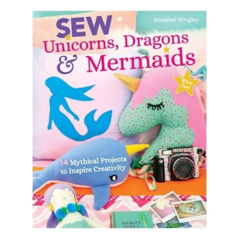 Coperta cărții Sew Unicorns, Dragons and Mermaids, What Fun!
