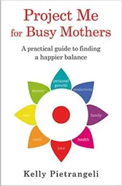 Coperta cărții Project Me for Busy Mothers: A Practical Guide to Finding a Happier Balance