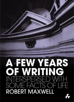 Coperta cărții A Few Years of Writing: Interspersed With Some Facts of Life