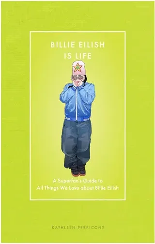 Coperta cărții Billie Eilish Is Life A Superfan’s Guide to All Things We Love about Billie Eilish