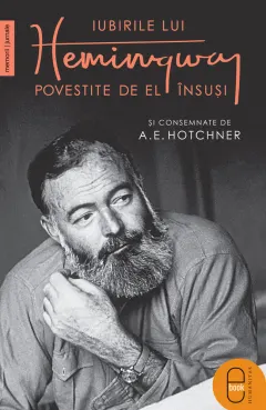 Coperta cărții Iubirile lui Hemingway povestite de el însuși și consemnate de A.E. Hotchner (pdf)