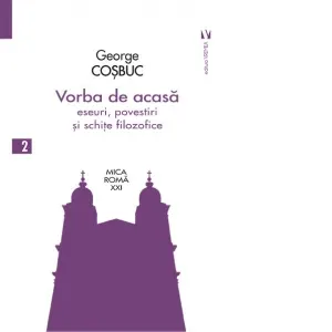 Coperta cărții Vorba de acasă. Eseuri, povestiri și schite filozofice