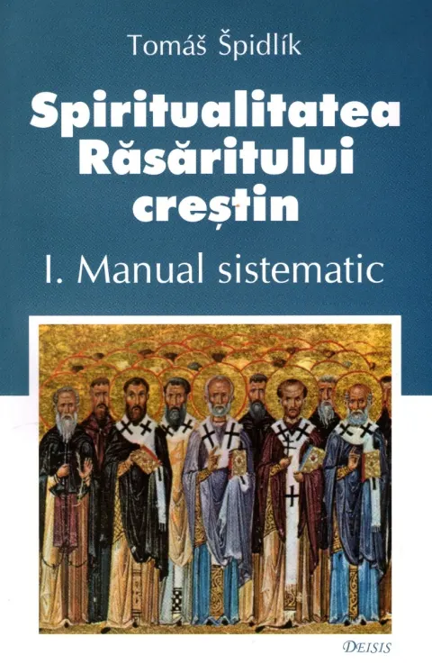 Coperta cărții Spiritualitatea Răsăritului creștin (vol. I): manual sistematic