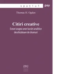 Coperta cărții Citiri creative. Eseuri asupra unor lucrari analitice deschizatoare de drumuri