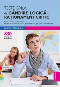 Coperta cărții Teste grila de gandire logica si rationament critic. Pentru examene de admitere la Drept, Psihologie, SNSPA, Scoli de Politie si de Jandarmerie