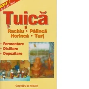 Coperta cărții Tuica - Rachiu de fructe - Palinca - Horinca - Turt