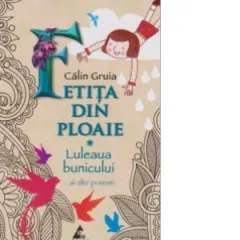 Coperta cărții Fetita din ploaie. Luleaua bunicului ...si alte povesti