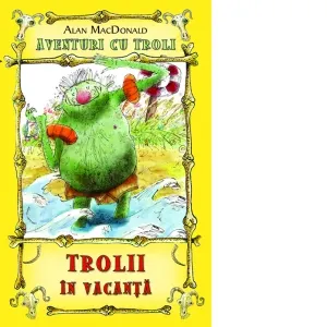 Coperta cărții Trolii in vacanta. Volumul 2 din seria Aventuri cu troli