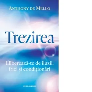 Coperta cărții Trezirea. Elibereaza-te de iluzii, frici si conditionari