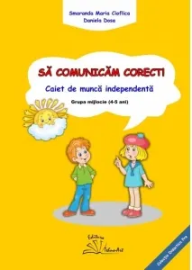 Coperta cărții Sa comunicam corect! Caiet de munca independenta. Grupa mijlocie (4-5 ani)