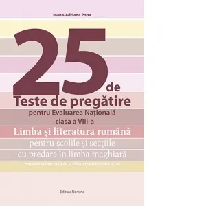 Coperta cărții 25 de teste de pregatire pentru Evaluarea Nationala. Clasa a VIII-a. Limba si literatura romana pentru scolile si sectiile cu predare in limba maghiara, conform subiectului de la Evaluarea Nationala 2026