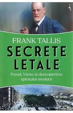 Coperta cărții Secrete letale. Freud, Viena si descoperirea spiritului modern