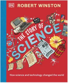 Coperta cărții The story of science: how science and technology changed the world