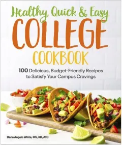 Coperta cărții Healthy, quick & easy college cookbook: 100 delicious, budget-friendly recipes to satisfy your campus cravings