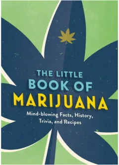 Coperta cărții The little book of marijuana: mind-blowing facts, history, trivia and recipes