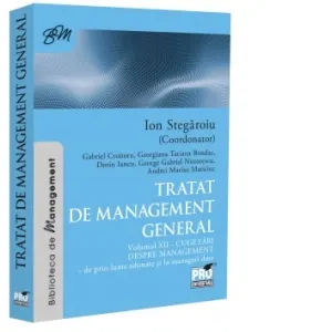 Coperta cărții Tratat de management general. Cugetari despre management - de prin lume adunate si la manageri date. Volumul XII