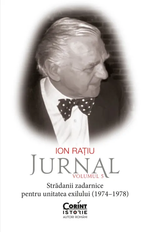 Coperta cărții Ion Rațiu. Jurnal, Volumul 5: Strădanii zadarnice pentru unitatea exilului (1974–1978)