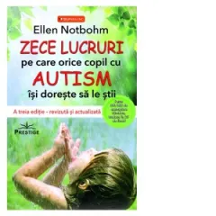 Coperta cărții Zece lucruri pe care orice copil cu autism isi doreste sa le stie. A treia editie, revizuita si actualizata