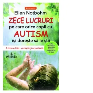 Coperta cărții Zece lucruri pe care orice copil cu autism isi doreste sa le stie. A treia editie, revizuita si actualizata