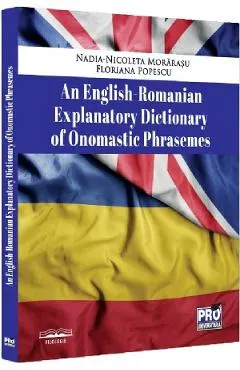 Coperta cărții An English-Romanian explanatory dictionary of onomastic phrasemes - Nadia-Nicoleta Morarasu, Floriana Popescu