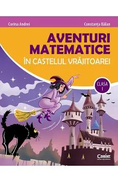 Coperta cărții Aventuri matematice in castelul vrajitoarei - Clasa 1 - Corina Andrei, Constanta Balan