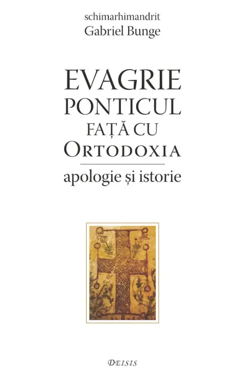 Coperta cărții Evagrie Ponticul fata cu ortodoxia. Apologie si istorie