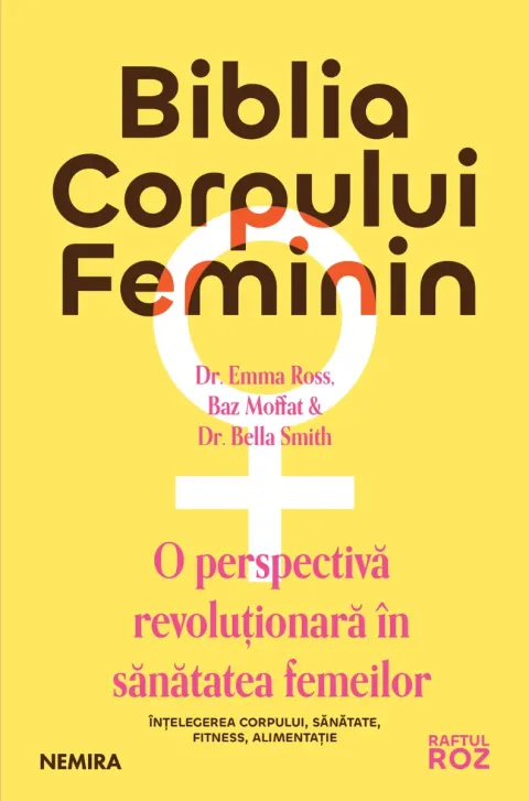 Coperta cărții Biblia corpului feminin. O perspectiva revolutionara in sanatatea femeilor - Dr. Emma Ross, Baz Moffat, Dr. Bella Smith