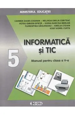 Coperta cărții Informatica si TIC - Clasa 5 - Manual - Carmen Diana Cosman, Melinda Emilia Coriteac, Petru-Simion Oprita, Doina Narcisa Melan, Florentina Ungureanu, Amelia Stoian, Iosif Viorel Curta