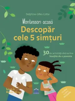 Coperta cărții Montessori acasă. Descoperă cele cinci simțuri