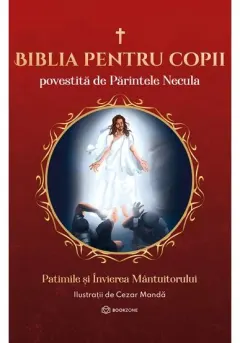 Coperta cărții Biblia pentru copii povestita de Parintele Necula Vol. III. Patimile si Invierea Mantuitorului