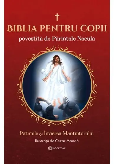 Coperta cărții Biblia pentru copii povestita de Parintele Necula Vol. III. Patimile si Invierea Mantuitorului