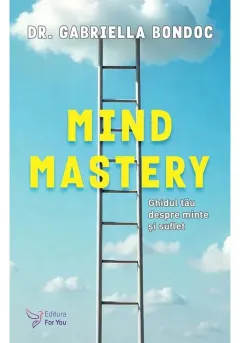 Coperta cărții Mind Mastery. Ghidul tău despre minte și suflet