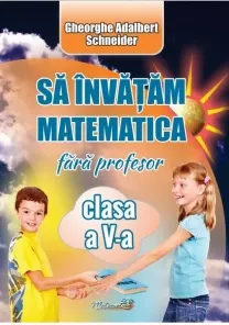 Coperta cărții Sa invatam matematica fara profesor clasa a V-a