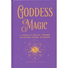 Coperta cărții Goddess Magic: A Handbook Of Spells, Charms & Rituals Divine In Origin