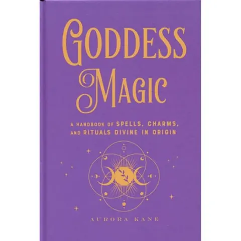 Coperta cărții Goddess Magic: A Handbook Of Spells, Charms & Rituals Divine In Origin