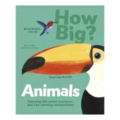 Coperta cărții How Big? Animals Amazing Life-Sized Creatures and Eye-Opening Comparisons