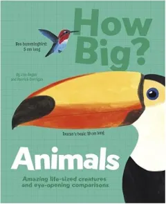 Coperta cărții How Big? Animals Amazing Life-Sized Creatures and Eye-Opening Comparisons